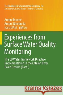 Experiences from Surface Water Quality Monitoring: The Eu Water Framework Directive Implementation in the Catalan River Basin District (Part I) Munné, Antoni 9783319795478 Springer