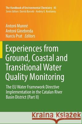 Experiences from Ground, Coastal and Transitional Water Quality Monitoring: The Eu Water Framework Directive Implementation in the Catalan River Basin Munné, Antoni 9783319795508 Springer