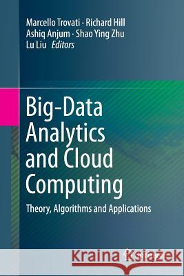 Big-Data Analytics and Cloud Computing: Theory, Algorithms and Applications Trovati, Marcello 9783319797670