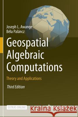 Geospatial Algebraic Computations: Theory and Applications Awange, Joseph 9783319797946