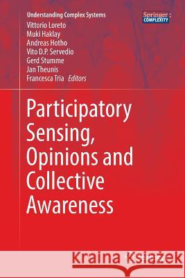 Participatory Sensing, Opinions and Collective Awareness Vittorio Loreto Muki Haklay Andreas Hotho 9783319798233