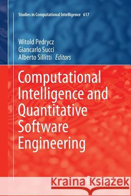 Computational Intelligence and Quantitative Software Engineering Witold Pedrycz Giancarlo Succi Alberto Sillitti 9783319798660 Springer