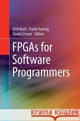 FPGAs for Software Programmers Dirk Koch Frank Hannig Daniel Ziener 9783319799490