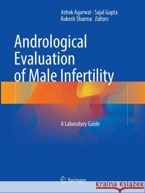 Andrological Evaluation of Male Infertility: A Laboratory Guide Agarwal, Ashok 9783319800165