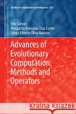Advances of Evolutionary Computation: Methods and Operators Erik Cuevas Margarita Arimatea Dia Diego Alberto Oliv 9783319803661 Springer