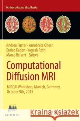 Computational Diffusion MRI: Miccai Workshop, Munich, Germany, October 9th, 2015 Fuster, Andrea 9783319803814