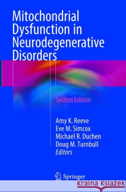 Mitochondrial Dysfunction in Neurodegenerative Disorders Amy K. Reeve Eve M. Simcox Michael R. Duchen 9783319803944
