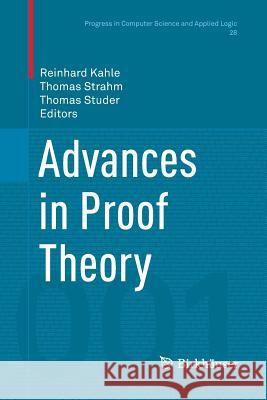 Advances in Proof Theory Reinhard Kahle Thomas Strahm Thomas Studer 9783319805139 Birkhauser