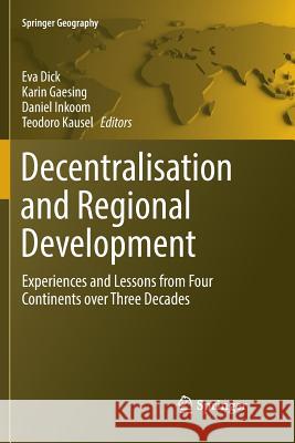 Decentralisation and Regional Development: Experiences and Lessons from Four Continents Over Three Decades Dick, Eva 9783319805535 Springer