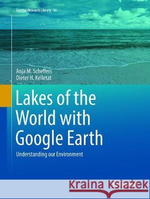 Lakes of the World with Google Earth: Understanding Our Environment Scheffers, Anja M. 9783319806099