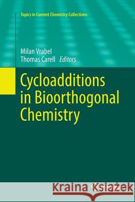 Cycloadditions in Bioorthogonal Chemistry Milan Vrabel Thomas Carell 9783319806266 Springer