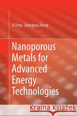 Nanoporous Metals for Advanced Energy Technologies Yi Ding Zhonghua Zhang 9783319806433