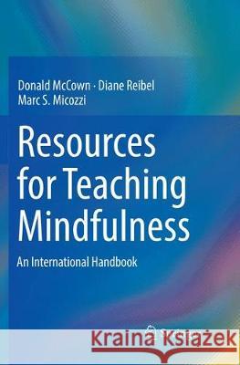 Resources for Teaching Mindfulness: An International Handbook McCown, Donald 9783319807249
