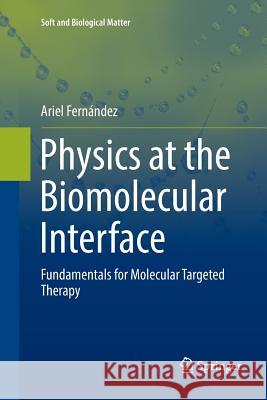Physics at the Biomolecular Interface: Fundamentals for Molecular Targeted Therapy Fernández, Ariel 9783319809007