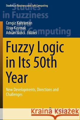 Fuzzy Logic in Its 50th Year: New Developments, Directions and Challenges Kahraman, Cengiz 9783319809625 Springer