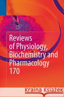 Reviews of Physiology, Biochemistry and Pharmacology Vol. 170 Bernd Nilius Pieter D Thomas Gudermann 9783319810515