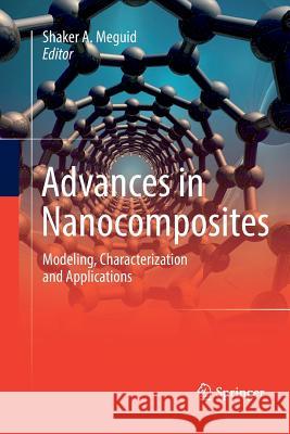 Advances in Nanocomposites: Modeling, Characterization and Applications Meguid, Shaker A. 9783319810904 Springer