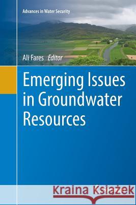 Emerging Issues in Groundwater Resources Ali Fares 9783319811758 Springer