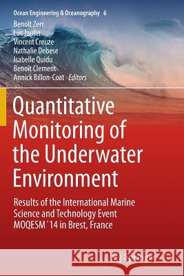 Quantitative Monitoring of the Underwater Environment: Results of the International Marine Science and Technology Event Moqesm´14 in Brest, France Zerr, Benoît 9783319811987