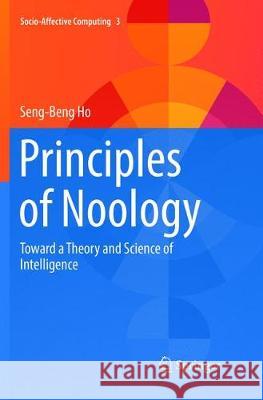 Principles of Noology: Toward a Theory and Science of Intelligence Ho, Seng-Beng 9783319812007