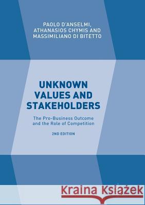 Unknown Values and Stakeholders: The Pro-Business Outcome and the Role of Competition D'Anselmi, Paolo 9783319813219 Palgrave MacMillan