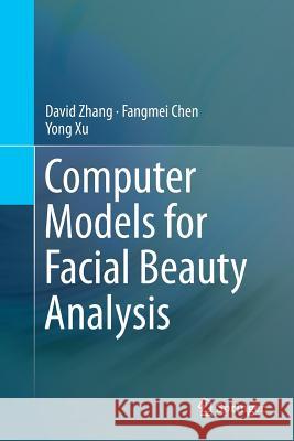 Computer Models for Facial Beauty Analysis David Zhang Fangmei Chen Yong Xu 9783319813233