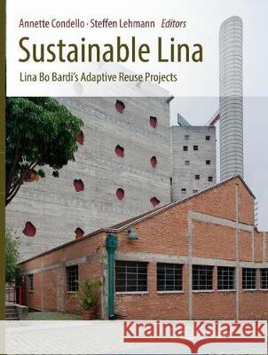 Sustainable Lina: Lina Bo Bardi's Adaptive Reuse Projects Condello, Annette 9783319814155 Springer