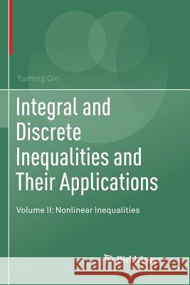 Integral and Discrete Inequalities and Their Applications: Volume II: Nonlinear Inequalities Qin, Yuming 9783319814827