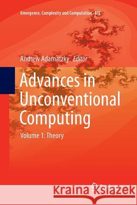 Advances in Unconventional Computing: Volume 1: Theory Adamatzky, Andrew 9783319816333