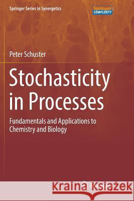 Stochasticity in Processes: Fundamentals and Applications to Chemistry and Biology Schuster, Peter 9783319819013