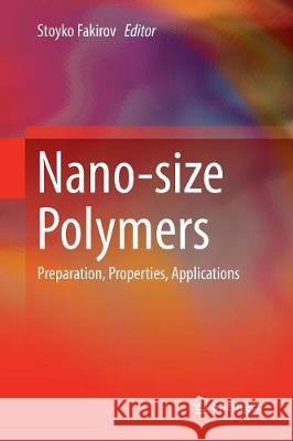 Nano-Size Polymers: Preparation, Properties, Applications Fakirov, Stoyko 9783319819488 Springer