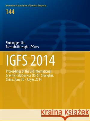 Igfs 2014: Proceedings of the 3rd International Gravity Field Service (Igfs), Shanghai, China, June 30 - July 6, 2014 Jin, Shuanggen 9783319819730