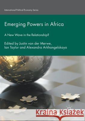Emerging Powers in Africa: A New Wave in the Relationship? Van Der Merwe, Justin 9783319821689