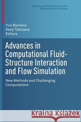 Advances in Computational Fluid-Structure Interaction and Flow Simulation: New Methods and Challenging Computations Bazilevs, Yuri 9783319821948 Birkhauser