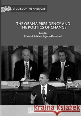 The Obama Presidency and the Politics of Change Edward Ashbee John Dumbrell 9783319822471 Palgrave MacMillan