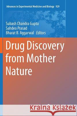 Drug Discovery from Mother Nature Subash Chandra Gupta Sahdeo Prasad Bharat B. Aggarwal 9783319823294