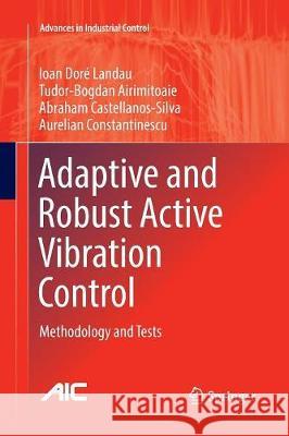 Adaptive and Robust Active Vibration Control: Methodology and Tests Landau, Ioan Doré 9783319823584 Springer