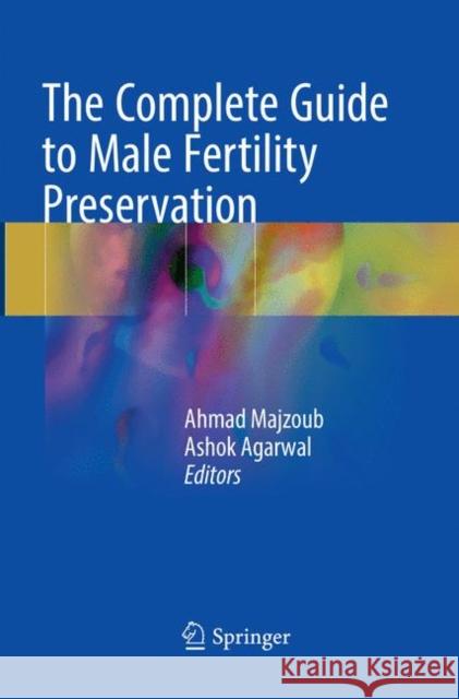 The Complete Guide to Male Fertility Preservation Ahmad Majzoub Ashok Agarwal 9783319825700