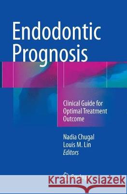 Endodontic Prognosis: Clinical Guide for Optimal Treatment Outcome Chugal, Nadia 9783319825755 Springer