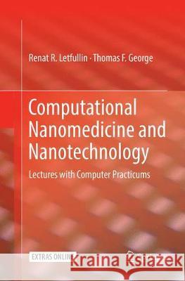 Computational Nanomedicine and Nanotechnology: Lectures with Computer Practicums Letfullin, Renat R. 9783319828602 Springer