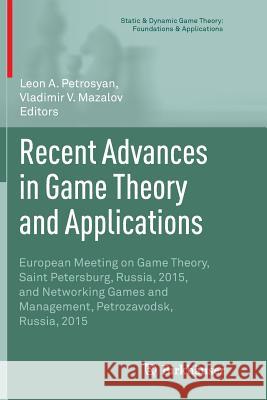 Recent Advances in Game Theory and Applications: European Meeting on Game Theory, Saint Petersburg, Russia, 2015, and Networking Games and Management, Petrosyan, Leon A. 9783319829227
