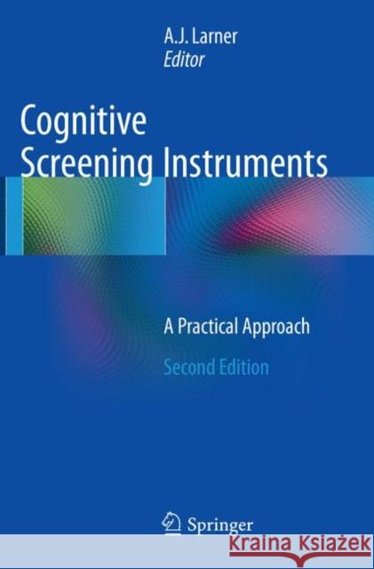 Cognitive Screening Instruments: A Practical Approach A. J. Larner 9783319831343 Springer International Publishing AG
