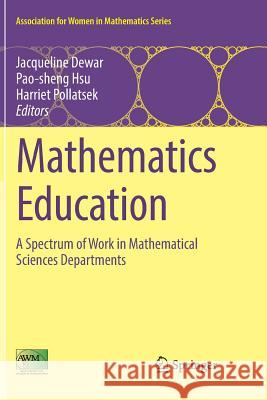 Mathematics Education: A Spectrum of Work in Mathematical Sciences Departments Dewar, Jacqueline 9783319831701