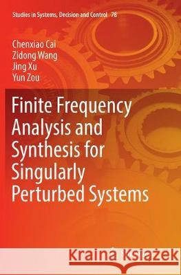 Finite Frequency Analysis and Synthesis for Singularly Perturbed Systems Cai, Chenxiao; Wang, Zidong; Xu, Jing 9783319832852 Springer