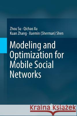 Modeling and Optimization for Mobile Social Networks Zhou Su Qichao Xu Kuan Zhang 9783319838595 Springer