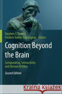 Cognition Beyond the Brain: Computation, Interactivity and Human Artifice Cowley, Stephen J. 9783319840864