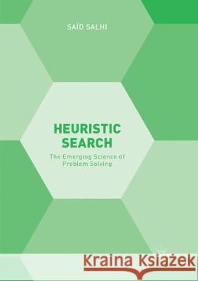 Heuristic Search: The Emerging Science of Problem Solving Salhi, Saïd 9783319841434