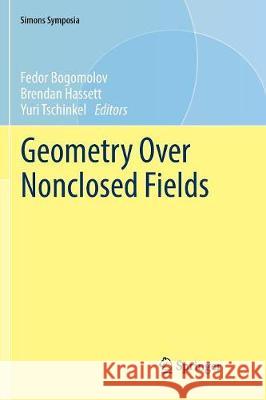 Geometry Over Nonclosed Fields Fedor Bogomolov Brendan Hassett Yuri Tschinkel 9783319842356 Springer