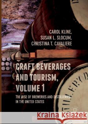 Craft Beverages and Tourism, Volume 1: The Rise of Breweries and Distilleries in the United States Kline, Carol 9783319842561