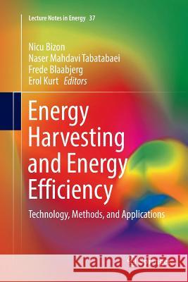 Energy Harvesting and Energy Efficiency: Technology, Methods, and Applications Bizon, Nicu 9783319842622